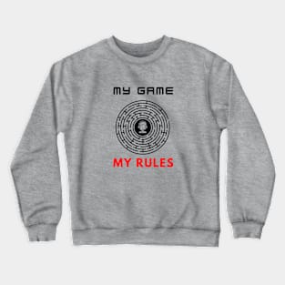 My game my rules funny motivational design Crewneck Sweatshirt